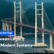 Bridge the Gap between Legacy and Modern Systems